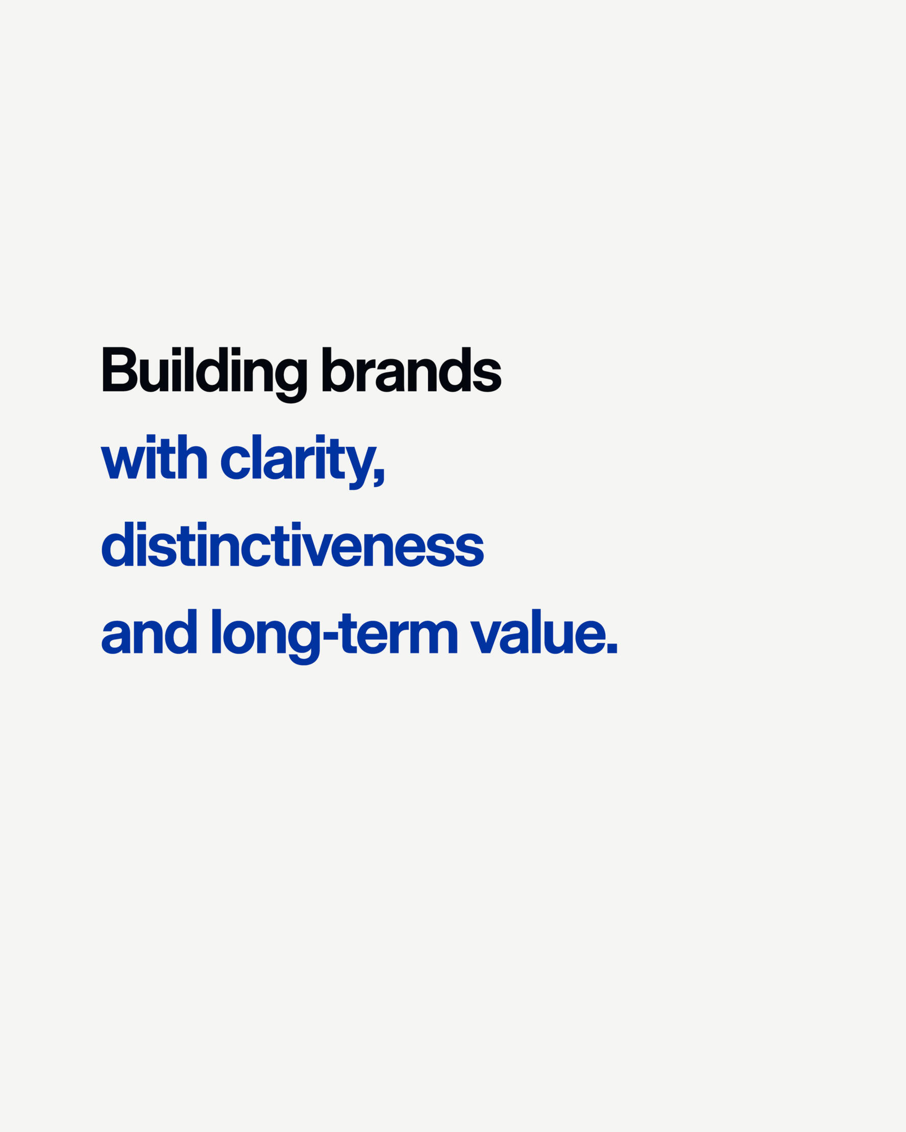 Building Brands with clarity, distinctiveness and long-term value.